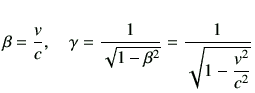 $\displaystyle \beta = \frac{v}{c},\quad
\gamma = \frac{1}{\sqrt{1-\beta^2}}
=\frac{1}{\sqrt{1-\dfrac{v^2}{c^2}}}
$