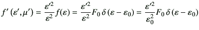 $\displaystyle f'\left(\vepsilon',\mu'\right) = \frac{\vepsilon'^2}{\vepsilon^2}...
...c{\vepsilon'^2}{\vepsilon_0^2} F_0   \delta\left(\vepsilon -\vepsilon_0\right)$