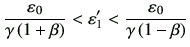 $\displaystyle \frac{\vepsilon_0}{\gamma\left(1+\beta\right)} < \vepsilon'_1 < \frac{\vepsilon_0}{\gamma\left(1-\beta\right)}
$