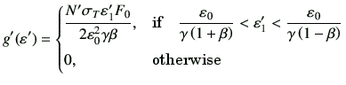 $\displaystyle g'(\vepsilon')= \begin{cases}\dfrac{N' \sigma_T \vepsilon'_1 F_0}...
...{\vepsilon_0}{\gamma\left(1-\beta\right)}   0, & \hbox{otherwise} \end{cases}$