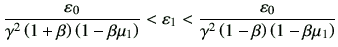 $\displaystyle \frac{\vepsilon_0}{\gamma^2\left(1+\beta\right)\left(1-\beta \mu_...
..._1 < \frac{\vepsilon_0}{\gamma^2\left(1-\beta\right)\left(1-\beta \mu_1\right)}$