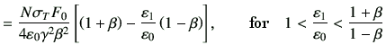 $\displaystyle =\frac{N \sigma_T F_0}{4 \vepsilon_0 \gamma^2 \beta^2} \left[ \le...
...d \hbox{for} \quad 1< \frac{\vepsilon_1}{\vepsilon_0} < \frac{1+\beta}{1-\beta}$