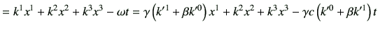 $\displaystyle = k^1 x^1 + k^2 x^2 + k^3 x^3 -\omega t =\gamma \left( k'^1 + \beta k'^0 \right) x^1 +k^2 x^2 + k^3 x^3 - \gamma c \left( k'^0 +\beta k'^1\right) t$