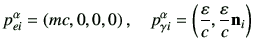 $\displaystyle p_{ ei}^\alpha= \left( mc ,0,0,0\right),\quad p_{ \gamma i}^\alpha = \left( \frac{\varepsilon}{c}, \frac{\varepsilon}{c}\vn_i \right)$