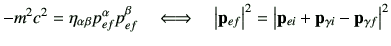 $\displaystyle -m^2 c^2 = \eta_{\alpha \beta } p_{ef}^\alpha p_{ef}^\beta \quad ...
...ght\vert^2 = \left\vert \vp_{ei} +\vp_{\gamma i} - \vp_{\gamma f} \right\vert^2$