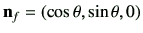 $ \vn_f = \left( \cos\theta ,\sin\theta ,0\right)$