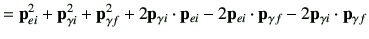 $\displaystyle = \vp_{ei}^2 + \vp_{\gamma i}^2 + \vp_{\gamma f}^2 + 2 \vp_{\gamm...
...\vp_{ei} -2 \vp_{ei}\cdot \vp_{\gamma f} -2 \vp_{\gamma i} \cdot \vp_{\gamma f}$