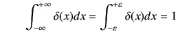 $\displaystyle \qquad \int_{-\infty}^{+\infty}\delta(x) dx =\int_{-\vepsilon}^{+\vepsilon} \delta (x) dx=1$