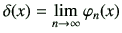 $\displaystyle \delta(x) = \lim_{n\to \infty} \varphi _n(x)$