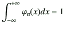 $\displaystyle \int_{-\infty}^{+\infty} \varphi _n(x)dx =1$