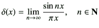 $\displaystyle \delta(x) = \lim_{n\to \infty} \frac{\sin nx}{\pi x} , \quad n\in {\bf N}$