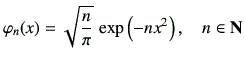 $\displaystyle \varphi _n(x)=\sqrt{\frac{n}{\pi}} \, \exp\left(-nx^2\right), \quad n\in {\bf N}$