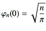 $\displaystyle \varphi _n(0) = \sqrt{\frac{n}{\pi}}$