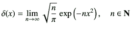 $\displaystyle \delta(x) = \lim_{n\to \infty} \sqrt{\frac{n}{\pi}}\,\exp\left(-nx^2\right) , \quad n\in {\bf N}$