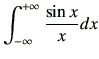 $\displaystyle \int_{-\infty}^{+\infty} \frac{\sin{x}}{x}dx
$