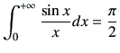 $\displaystyle \int_{0}^{+\infty} \frac{\sin{x}}{x} dx =\frac{\pi}{2}
$