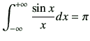$\displaystyle \int_{-\infty}^{+\infty} \frac{\sin{x}}{x}dx =\pi$