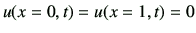 $\displaystyle u(x=0,t) = u(x=1,t)=0$