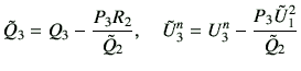 $\displaystyle \tilde{Q}_3 = Q_3 -\frac{P_3 R_2}{\tilde{Q}_2} ,\quad \tilde{U}_3^n = U_3^n -\frac{P_3\tilde{U}_1^2}{\tilde{Q}_2}$