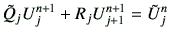 $\displaystyle \tilde{Q}_j U_j^{n+1} + R_j U_{j+1}^{n+1} =\tilde{U}_j^n$