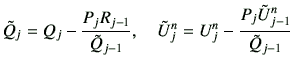 $\displaystyle \tilde{Q}_j = Q_j -\frac{P_j R_{j-1}}{\tilde{Q}_{j-1}} ,\quad \tilde{U}_j^n = U_j^n -\frac{P_j\tilde{U}_{j-1}^n}{\tilde{Q}_{j-1}}$