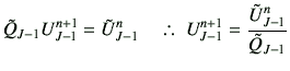 % latex2html id marker 1289
$\displaystyle \tilde{Q}_{J-1} U_{J-1}^{n+1} = \tild...
...^n \quad \therefore U_{J-1}^{n+1} = \frac{\tilde{U}_{J-1}^n}{\tilde{Q}_{J-1}}$