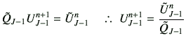 % latex2html id marker 1289
$\displaystyle \tilde{Q}_{J-1} U_{J-1}^{n+1} = \tild...
...^n \quad \therefore  U_{J-1}^{n+1} = \frac{\tilde{U}_{J-1}^n}{\tilde{Q}_{J-1}}$