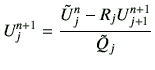 $\displaystyle U_j^{n+1} = \frac{\tilde{U}_j^n -R_j U_{j+1}^{n+1}}{\tilde{Q}_j}$