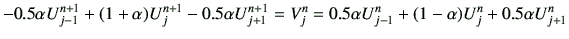 $\displaystyle -0.5\alpha U_{j-1}^{n+1} +(1+\alpha)U_j^{n+1} -0.5 \alpha U_{j+1}^{n+1} =V_j^n = 0.5\alpha U_{j-1}^{n} +(1-\alpha)U_j^{n} +0.5 \alpha U_{j+1}^{n}$