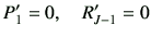 $\displaystyle P_1' =0 ,\quad R_{J-1}' =0$