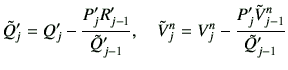 $\displaystyle \tilde{Q}_j' = Q_j' -\frac{P_j' R_{j-1}'}{\tilde{Q}_{j-1}'} ,\quad \tilde{V}_j^n = V_j^n -\frac{P_j' \tilde{V}_{j-1}^n}{\tilde{Q}_{j-1}'}$