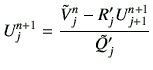$\displaystyle U_j^{n+1} = \frac{\tilde{V}_j^n -R_j' U_{j+1}^{n+1}}{\tilde{Q}_j'}$