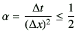 $\displaystyle \alpha = \frac{\Delta t}{(\Delta x)^2} \leq \frac{1}{2}$