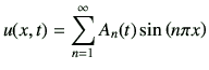 $\displaystyle u(x,t) =\sum_{n=1}^\infty A_n(t) \sin \left(n \pi x\right)$