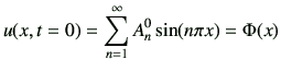 $\displaystyle u(x,t=0) =\sum_{n=1}^\infty A_n^0 \sin(n\pi x) =\Phi(x)$