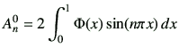 $\displaystyle A_n^0 = 2\int_{0}^1 \Phi(x) \sin(n\pi x)  dx$