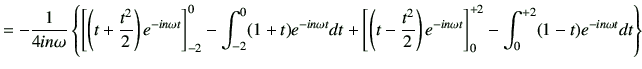 $\displaystyle =-\frac{1}{4in\omega} \left\{ \left[\left(t+\frac{t^2}{2}\right)e...
...ht)e^{-in\omega t}\right]_0^{+2} -\int_0^{+2} (1-t) e^{-in\omega t} dt \right\}$