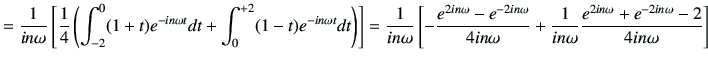 $\displaystyle = \frac{1}{in\omega} \left[ \frac{1}{4} \left( \int_{-2}^0 (1+t)e...
...a} +\frac{1}{in\omega} \frac{e^{2in\omega}+e^{-2in\omega}-2}{4in\omega} \right]$