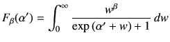 $\displaystyle F_\beta(\alpha')=\int_0^\infty\frac{w^{\beta }}{\exp\left(\alpha'+w\right)+1}\,dw$