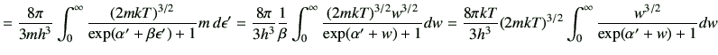 $\displaystyle =\frac{8\pi}{3mh^3}\int_0^\infty \frac{(2mkT)^{3/2}}{\exp(\alpha'...
...ac{8\pi kT}{3h^3}(2mkT)^{3/2}\int_0^\infty \frac{w^{3/2}}{\exp(\alpha'+w)+1} dw$