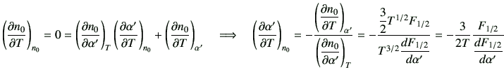 $\displaystyle \left(\del{n_0}{T}\right)_{n_0}=0=\left(\del{n_0}{\alpha'}\right)...
... F_{1/2}}{d \alpha'}}=-\frac{3}{2T}\frac{F_{1/2}}{\dfrac{d F_{1/2}}{d \alpha'}}$