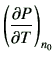 $\displaystyle \left(\del{P}{T}\right)_{n_0}$