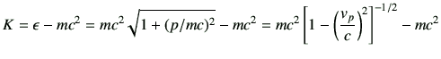 $\displaystyle K=\epsilon -mc^2 =mc^2\sqrt{1+(p/mc)^2} -mc^2 = mc^2 \left[1-\left(\frac{v_p}{c}\right)^2\right]^{-1/2} -mc^2$
