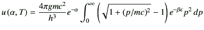$\displaystyle u\left(\alpha,T\right)=\frac{4\pi g mc^2}{h^3} e^{-\alpha}\int_0^\infty \left(\sqrt{1+(p/mc)^2} -1\right)e^{-\beta \epsilon } p^2 \,dp$