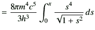$\displaystyle =\frac{8\pi m^4c^5}{3h^3}\int_0^{x}\frac{s^4}{\sqrt{1+s^2}}\,ds$