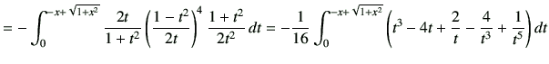 $\displaystyle =-\int_{0}^{-x+\sqrt{1+x^2}} \frac{2t}{1+t^2}\left(\frac{1-t^2}{2...
...^{-x+\sqrt{1+x^2}}\left(t^3-4t+\frac{2}{t}-\frac{4}{t^3}+\frac{1}{t^5}\right)dt$