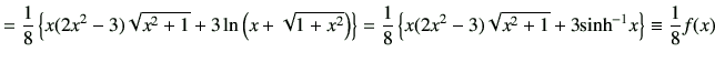 $\displaystyle =\frac{1}{8}\left\{ x(2x^2-3) \sqrt{x^2+1} + 3\ln\left(x+\sqrt{1+...
...eft\{x(2x^2-3) \sqrt{x^2+1} + 3{\rm sinh}^{-1} x\right\} \equiv \frac{1}{8}f(x)$
