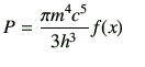 $\displaystyle P=\frac{\pi m^4 c^5}{3h^3}f(x) \quad$