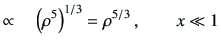 $\displaystyle \propto \quad \left(\rho^5\right)^{1/3}=\rho^{5/3} \, ,\qquad x \ll 1$