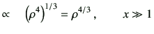 $\displaystyle \propto \quad \left(\rho^4\right)^{1/3}=\rho^{4/3} \, ,\qquad x \gg 1$